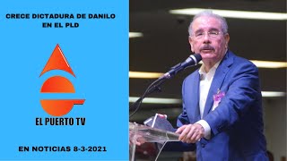 EN NOTICIAS 8-3-2021. DICTADURA DE DANILO SE FORTALECE EN EL PLD