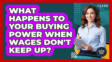 What Happens To Your Buying Power When Wages Don