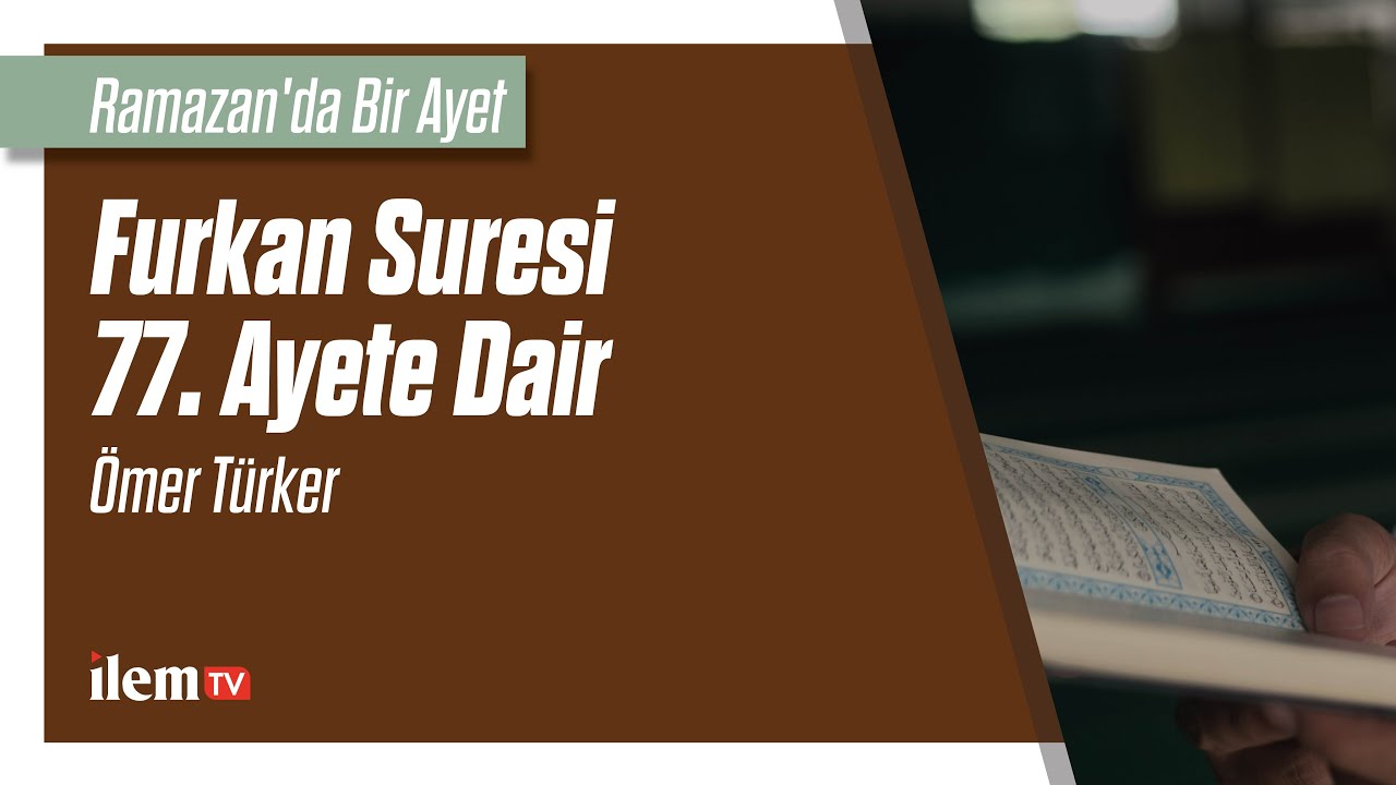 Ramazan'da Bir Ayet I Ömer Türker - Furkan  Suresi 77. Ayete Dair