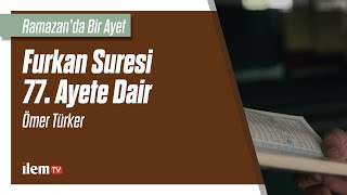 Ramazan'da Bir Ayet I Ömer Türker - Furkan Suresi 77. Ayete Dair