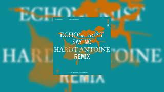 Echonomist  Say No hardt Antoine Remix