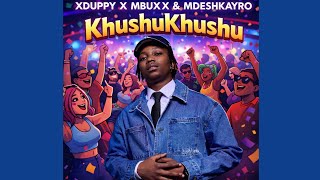 Xduppy U0026 Mbuxx  Kushukushu   Feat Mdeshkayro 
