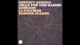 Jelly For The Babies - Destiny Agenda Original Mix