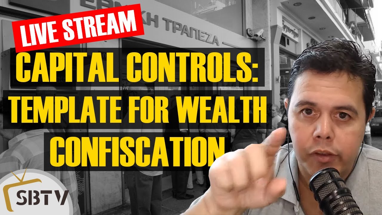 Capital Controls: A Wealth Confiscation Template When Banks Fail (Live Stream)