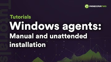 Windows agents: Manual and unattended installation