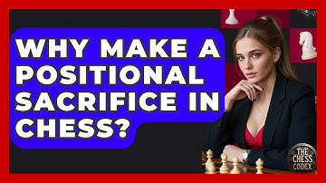 Why Make A Positional Sacrifice In Chess? - The Chess Codex