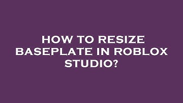 How to resize baseplate in roblox studio?