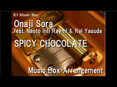 Onaji Sora feat. Naoto Inti Raymi & Rei Yasuda/SPICY CHOCOLATE [Music Box]
