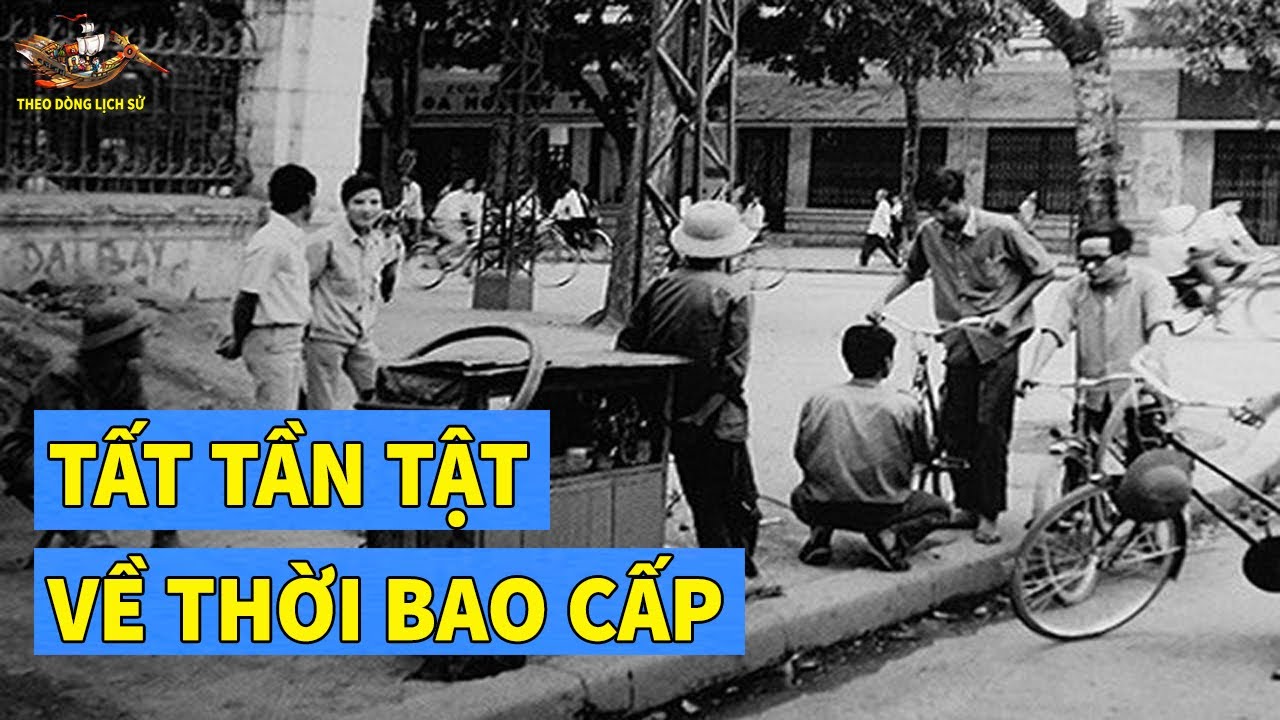 TẤT TẦN TẬT VỀ THỜI BAO CẤP Ở VIỆT NAM