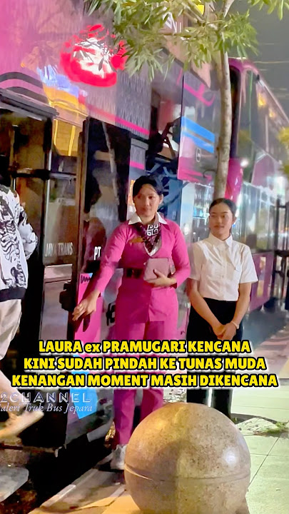 LAURA Pramugari Bus Kencana Yang Kini Sudah Pindah Ke TUNAS MUDA/STJ Video Moment Masih dikencana