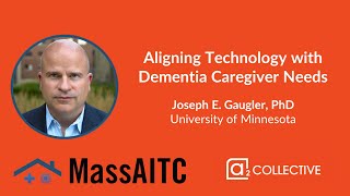 Dr. Joseph Gaugler - Aligning Technology with Dementia Caregiver Needs