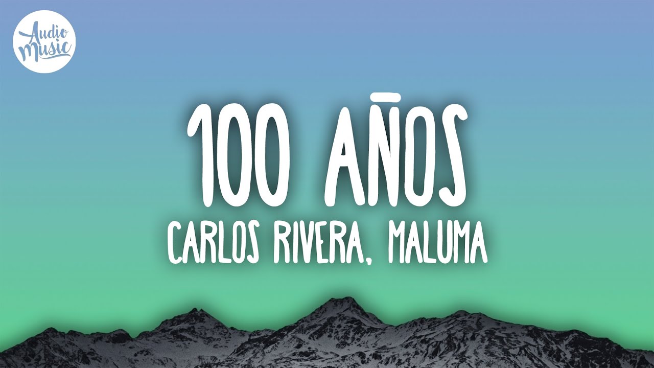 Carlos Rivera & Maluma - 100 Años (Letra/Lyrics)