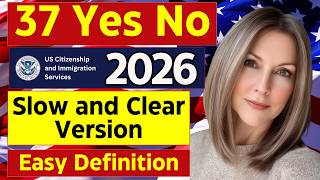 2026 N400 - 37 Have you ever / Yes/No and 90 Word Definitions (What Mean) US Citizenship Test 2026
