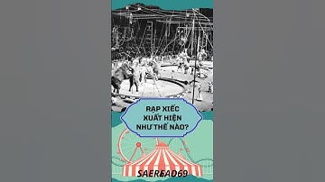 Rạp xiếc xuất hiện như thế nào?