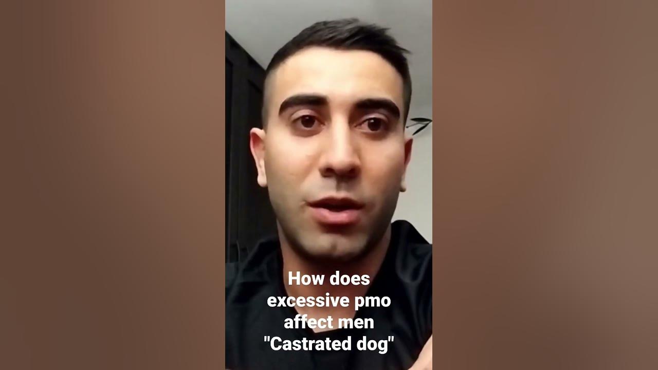 how does excessive pmo affect men "castrated dog" YouTube