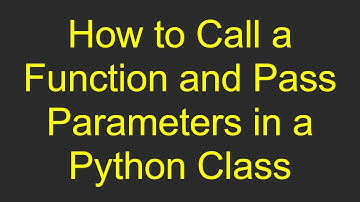 How to Call a Function and Pass Parameters in a Python Class