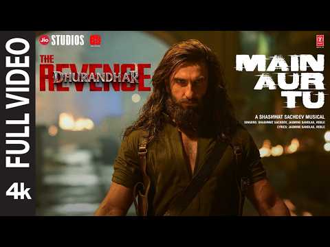 Main Aur Tu : Dhurandhar-2 (HD Video) Ranveer S | Shashwat S | Jasmine S | Aditya D | Latest Song |