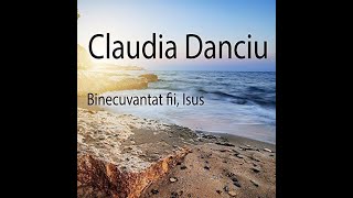 Claudia Danciu - Binecuvântat fii, Isus