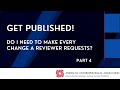 Get Published — Part 4: Do I Need to Make Every Change A Reviewer Requests?
