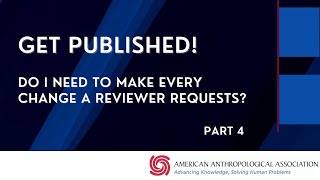 Get Published — Part 4: Do I Need to Make Every Change A Reviewer Requests