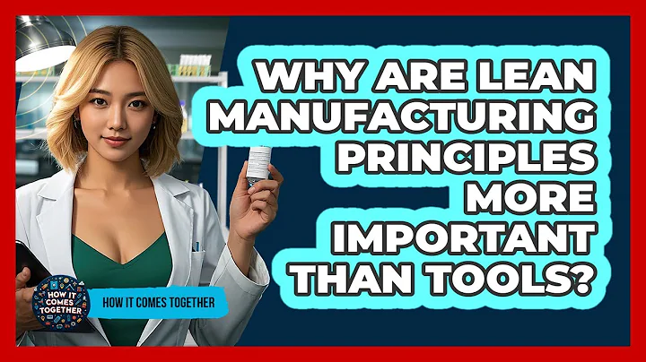Why Are Lean Manufacturing Principles More Important Than Tools? - How It Comes Together