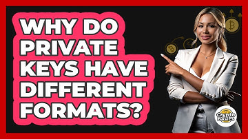Why Do Private Keys Have Different Formats?