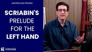 Scriabin's Left Hand Prelude (Masterclass Preview)