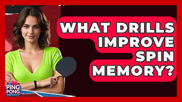 What Drills Improve Spin Memory? - Ping Pong Prodigy
