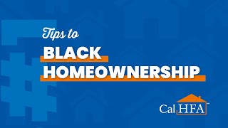 CalHFA Black Homeownership Tip #1