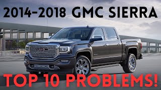 OWNER REVIEWS!  GMC Sierra 2014 - 2018 COMMON PROBLEMS RELIABILITY PROBLEMS MAINTENANCE TOP PROBLEMS