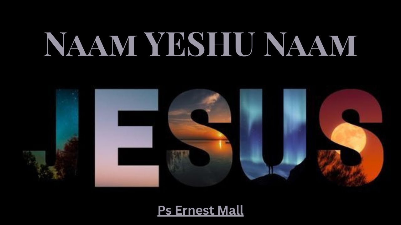 Naam YESHU Naam | Ps Ernest Mall