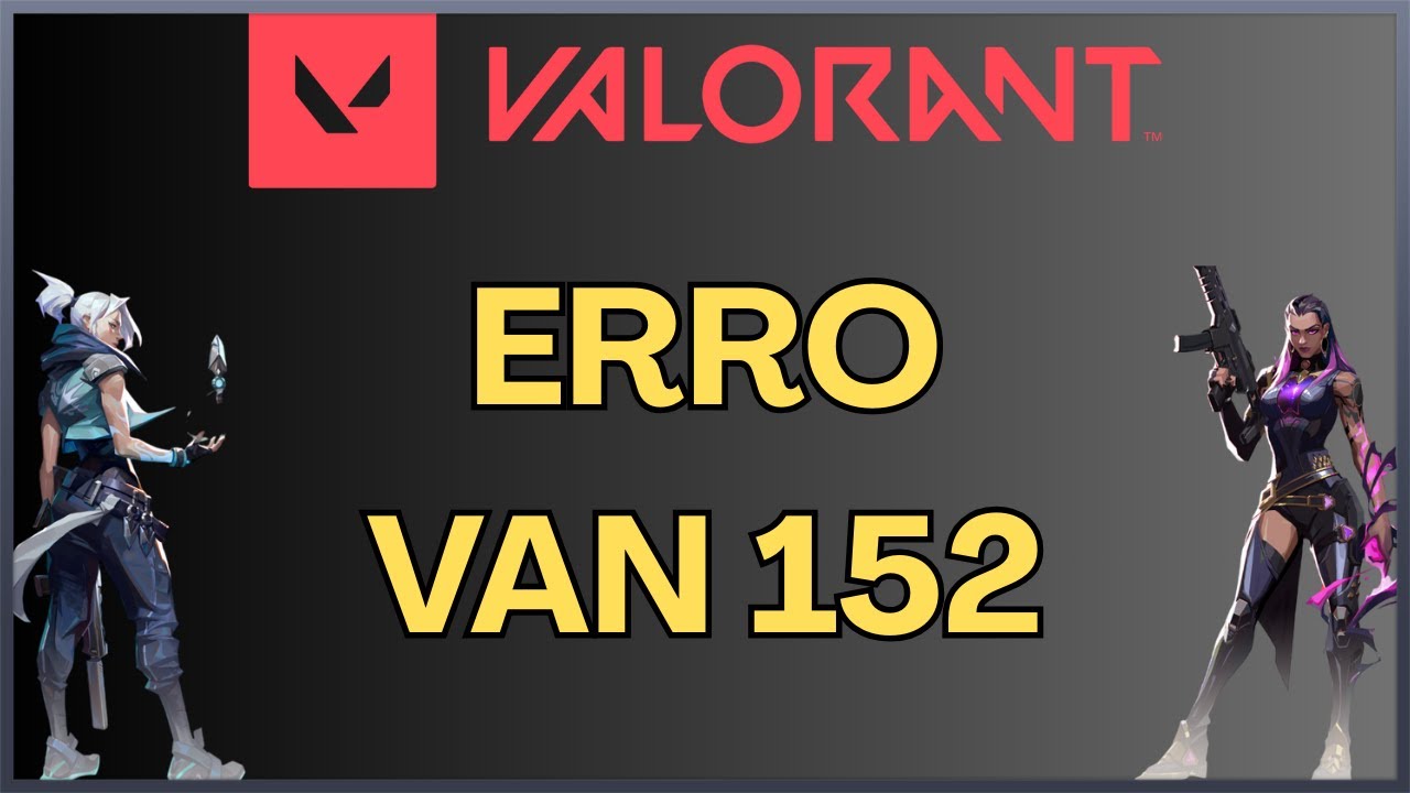 Corrigir VAN 152 - Valorant - Atualizado!