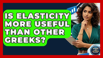 Is Elasticity More Useful Than Other Greeks? - Stock and Options Playbook