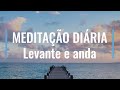 MEDITAÇÃO DIÁRIA - LEVANTA-TE E ANDA