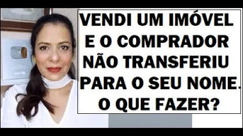 O que acontece quando o comprador não transfere o imóvel?