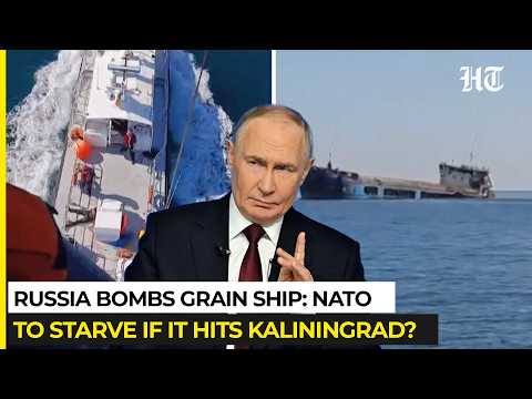 Russia Sinks Grain Ship Headed To Italy? Putin's Threat To 'Starve NATO' If It Invades Kaliningrad?