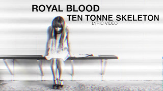 Royal Blood - Ten Tonne Skeleton (LYRIC VIDEO)