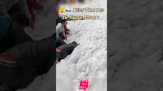 😲🏔️ Kids Trapped in Snow storm #shorts #shortsfeed #ytshorts #shortfeeds #foryou #viral