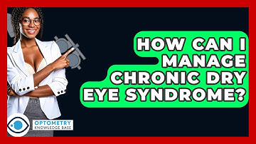 How Can I Manage Chronic Dry Eye Syndrome? - Optometry Knowledge Base