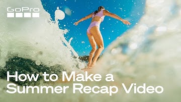 Create the Perfect GoPro Summer Video
