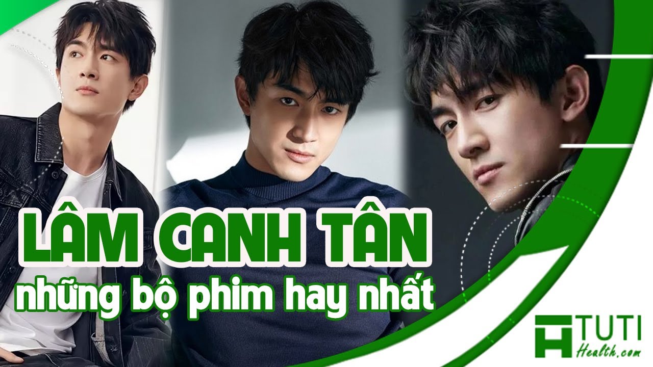 TOP 13+ NHỮNG BỘ PHIM CỦA LÂM CANH TÂN ĐÓNG KHÔNG THỂ BỎ QUA | PHIM LÂM CANH TÂN HAY NHẤT