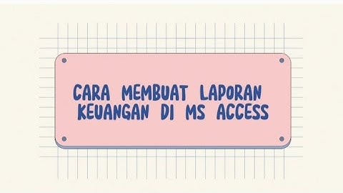Part 5 Cara Membuat Laporan Keuangan di Ms Access | Dini Meilani