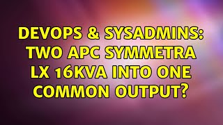 Celebrity DevOps & SysAdmins: Two APC Symmetra LX 16kVA into one common output? (2 Solutions!!) Profile