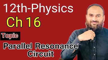 Physics Fsc part 2 Chapter 16 Parallel Resonance Circuit | Saad Ullah Farooqi