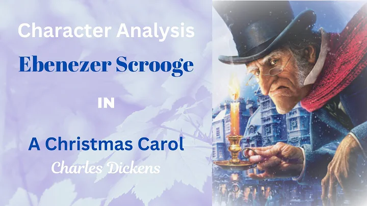 Character Analysis: Ebenezer Scrooge in A Christmas Carol by Charles Dickens