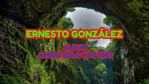 ERNESTO GONZLEZ AMIGO SOLO HAY UNO