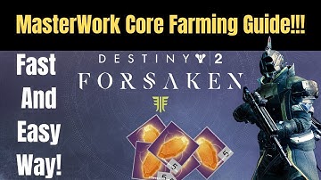 Destiny 2 Forsaken | MasterWork Core Fast and Easy FARMING Guide!!!