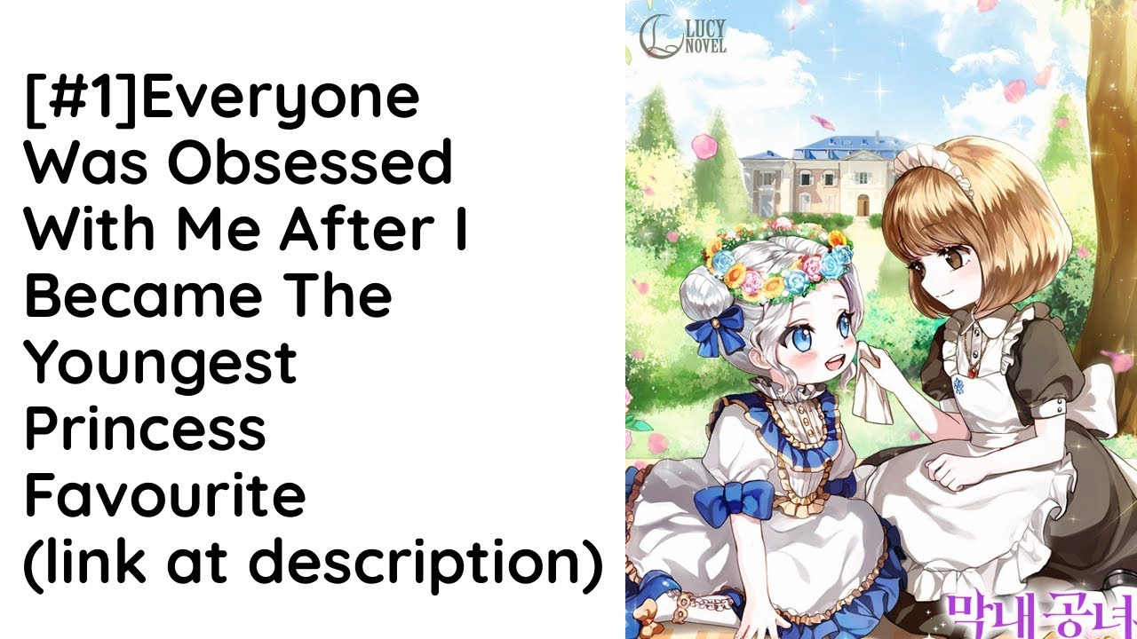 Everyone Was Obsessed With Me After I Became the Youngest Princess