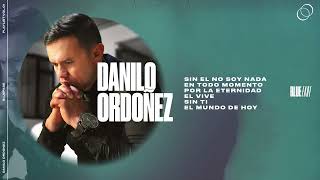 Danilo Ordoñez - Playlist de Música Cristiana - VOL.01 - Ahora yo soy lo que soy por su misericordia