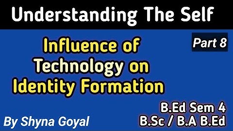 Influence of Technology on Identity Formation|Understanding The Self B.ed B.Sc/B.A B.Ed notes